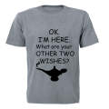 Ok. I'm Here - What are your other two wishes? - Adults - T-Shirt