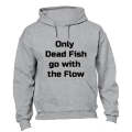 Only dead fish go with the flow - Hoodie