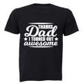 Thanks Dad, I Turned Out Awesome! - Kids T-Shirt