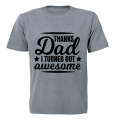 Thanks Dad, I Turned Out Awesome! - Kids T-Shirt
