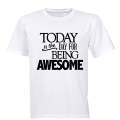 Today is the Day for Being Awesome! - Adults - T-Shirt