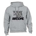 Today is the Day for Being Awesome! - Hoodie