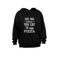 You are what you eat.. So I am PIZZA - Hoodie