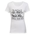 You don't have to be Crazy to Work Here.. - Ladies - T-Shirt