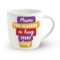 You Deserve a Hug Mum Mug