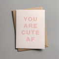 You Are Cute AF Greeting Card
