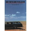 Now you`ve gone `n killed me - True stories of crime, passion and ballroom dancing.