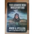 The Airmen Who Would Not Die By John G.Fuller 1979 Book