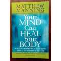 Your Mind Can Heal Your Body by Matthew Manning