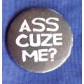 Ass cuze me pinback button badge