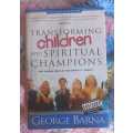 Transforming children into spiritual champions by George Barna