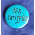 Sex satisfies pinback button badge