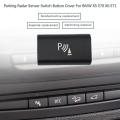 Parking Radar Sensor Switch Button Cover for Bmw X5 E70 2006-13 X6