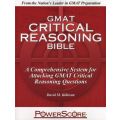 The Powerscore GMAT Critical Reasoning Bible - A Comprehensive Guide for Attacking the GMAT Critical
