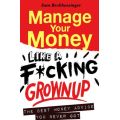 Manage Your Money Like A F*cking Grownup - The Best Money Advice You Never Got (Paperback)