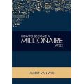 How To Become A Millionaire At 22 - Or At Any Age That You Want To Be (Paperback)