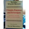 Friends, Enemies and Sovereigns - Sir -Wheeler Bennett