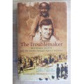 The Troublemaker: Michael Scott and His Lonely Struggle Against Injustice -  Anne Yates & Lewis Ches