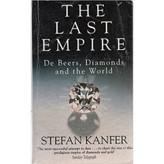 The Last Empire: De Beers, Diamonds, and the World: Kanfer, Stefan
