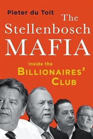Stellenbosch Mafia : Inside the Billionaire`s Club