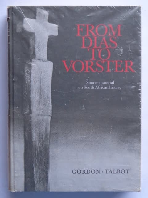 From Dias to Vorster, Source Material on South African History 1488-1975 - Gordon & Talbot