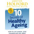 The 10 Secrets Of Healthy Ageing: How to Live Longer, Look Younger and Feel Great Book by Jerome Bur