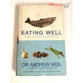 Eating Well for Optimum Health: The Essential Guide to Food, Diet & Nutrition by Andrew Weil