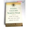 Finding Your Own North Star : How to Claim the Life You Were Meant to Live by Martha Beck
