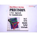 Precision: A New Approach to Communication : How to Get the Information You Need to Get Results