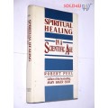 Spiritual Healing in a Scientific Age by Robert Peel