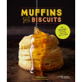 Muffins and Biscuits - 50 Recipes to Start Your Day with a Smile