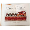 I Made It Myself by A.C. Horth 1st ed. - A practical book of working toys, models and other objects