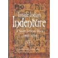 INSIDE INDIAN INDENTURE: A SOUTH AFRICAN STORY 1860-1914 by Ashwin Desai and Goolam Vahed