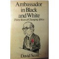 AMBASSADOR IN BLACK AND WHITE - AMBASSADOR DAVID SCOTT  THIRTY YEARS OF CHANGING AFRICA