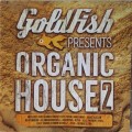 Goldfish - Organic House 2 (2015)   [D]