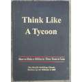 THINK LIKE A TYCOON written by Dr William G Hill - How to make a Million in Three years or less
