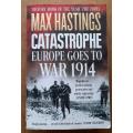 Catastrophe Europe Goes to War 1914 by Max Hastings
