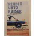 Render Unto Kaiser  A Transkei Dossier - by Barry Streek and Richard Wicksteed