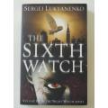 The Sixth Watch - Vol 6 of Night Watch Series - by Sergei Lukyanenko