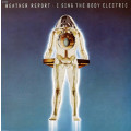 Weather Report - I Sing the Body Electric LP (IMPORT) Excellent Condition