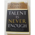 Talent is Never Enough by John C. Maxwell