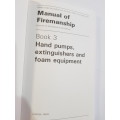 Manual of Firemanship, Hand Pumps, Extinguishers and Foam Equipment, Book 3