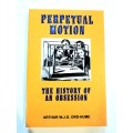 Perpetual Motion, The History of an Obsession by Arthur W.J.G. Ord-Hume
