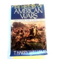 The History of American Wars, from Colonial Times to WW1 by T. Harry Williams