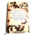 Fighting Them on the Beaches, The D-Day Landings June 6, 1944 by Nigel Cawthorne