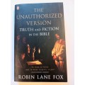 The Unauthorized Version, Truth and Fiction in the Bible by Robin Lane Fox