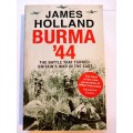 Burma `44, The Battle That Turned Britain`s War in the East by James Holland