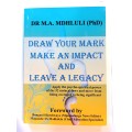 Draw Your Mark Make an Impact and Leave a Legacy by Dr M.A. Mdhluli
