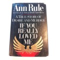 If You Really Loved Me, A True Story of Desire and Murder by Ann Rule