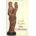 ECCLES, Lord - On Collecting - (1st Ed. Hardcover in Wrapper)